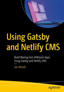 Using Gatsby and Netlify CMS Build Blazing Fast JAMstack Apps Using Gatsby and Netlify CMS【電子書籍】[ Joe Attardi ]