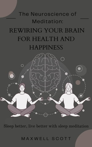 ŷKoboŻҽҥȥ㤨The Neuroscience of Meditation: Rewiring Your Brain for Health and HappinessŻҽҡ[ Maxwell Scott ]פβǤʤ300ߤˤʤޤ