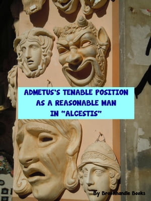 Admetus's Tenable Position as a Reasonable Man in "Alcestis"