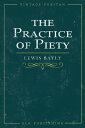 The Practice of Piety【電子書籍】[ Lewis Bayly ]