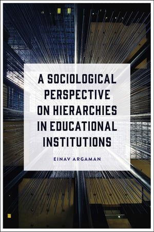 A Sociological Perspective on Hierarchies in Educational InstitutionsŻҽҡ[ Einav Argaman ]