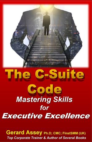 The C-Suite Code: Mastering Skills for Executive Excellence【電子書籍】[ GERARD ASSEY ]