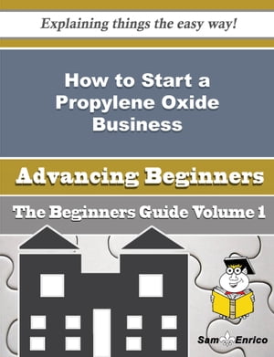 How to Start a Propylene Oxide Business (Beginners Guide)