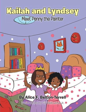 Kailah and Lyndsey Meet Penny the Painter【電子書籍】[ Alice F. Belton-Terrell ]