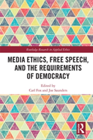 Media Ethics, Free Speech, and the Requirements of Democracy