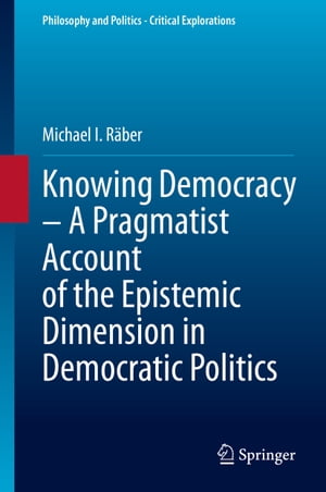 Knowing Democracy ? A Pragmatist Account of the Epistemic Dimension in Democratic Politics