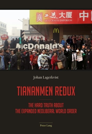 楽天楽天Kobo電子書籍ストアTiananmen redux The hard truth about the expanded neoliberal world order【電子書籍】[ Johan Lagerkvist ]