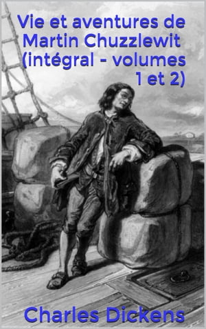 Vie et aventures de Martin Chuzzlewit ( intégral - volumes 1 et 2 )