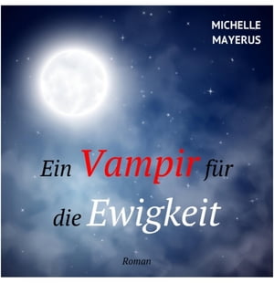 Ein Vampir f?r die Ewigkeit【電子書籍】[ Michelle Mayerus ]