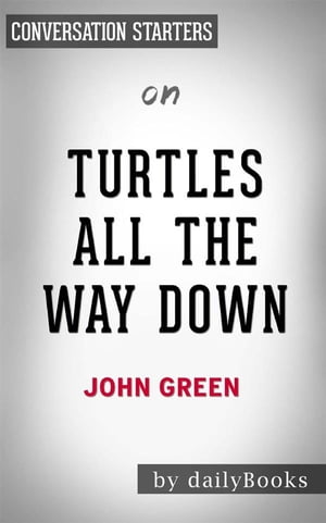 Turtles All the Way Down: by John Green | Conversation Starters【電子書籍】[ dailyBooks ]