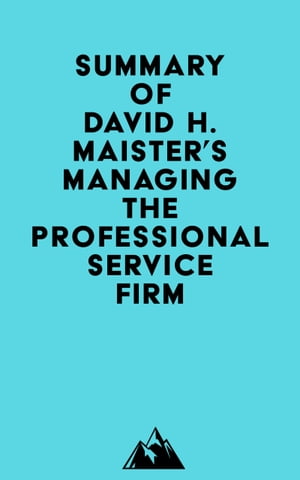 Summary of David H. Maister's Managing The Professional Service FirmŻҽҡ[ ? Everest Media ]