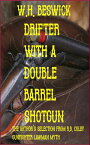 Drifter with a Double Barrel Shotgun The Author's Selection From R.B. Colby Gunfigter Lawman Myth【電子書籍】[ W. H. Beswick ]