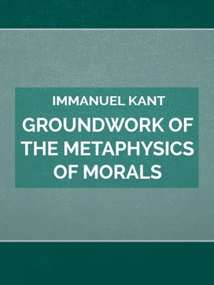 Groundwork of the Metaphysics of Morals