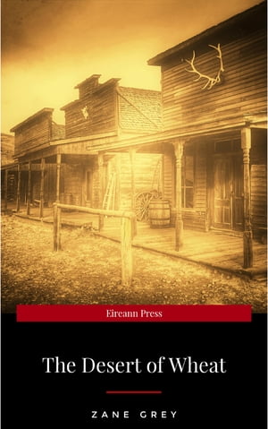 The Desert of Wheat【電子書籍】[ Zane Grey ]