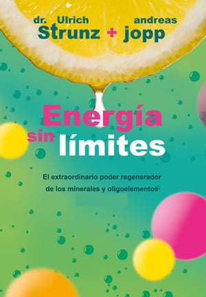 Energia sin limites El extraordinario poder regenerador de los minerales y oligoelementes