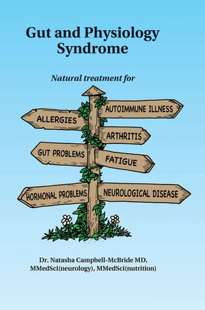 Gut and Physiology Syndrome Natural Treatment for Allergies, Autoimmune Illness, Arthritis, Gut Problems, Fatigue, Hormonal Problems, Neurological Disease and More