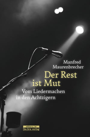 Der Rest ist Mut Vom Liedermachen in den Achtzigern