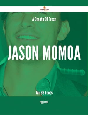 ŷKoboŻҽҥȥ㤨A Breath Of Fresh Jason Momoa Air - 66 FactsŻҽҡ[ Peggy Hinton ]פβǤʤ3,255ߤˤʤޤ