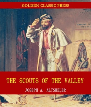 The Scouts of the ValleyŻҽҡ[ Joseph A. Altsheler ]