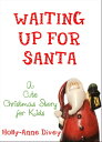 Waiting Up for Santa: A Cute Christmas Story for Kids【電子書籍】 Holly-Anne Divey