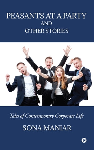 Peasants at a Party and Other Stories Tales of Contemporary Corporate Life