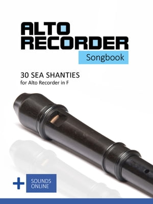 Alto Recorder Songbook - 30 Sea Shanties for the Alto Recorder in F + Sounds OnlineŻҽҡ[ Reynhard Boegl ]