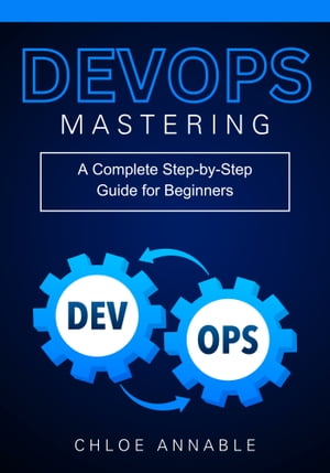 Mastering DevOps: A Complete Step-by-Step Guide for Beginners