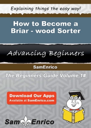 How to Become a Briar-wood Sorter