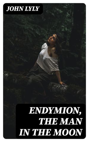 Endymion, The Man in the Moon