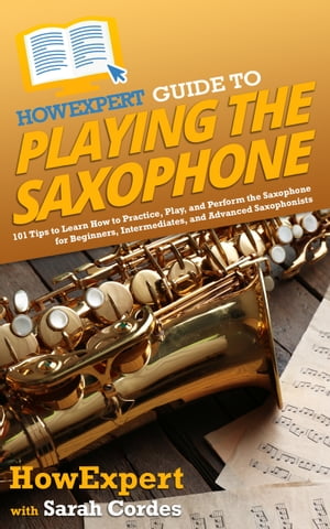 HowExpert Guide to Playing the Saxophone