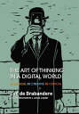 The Art of Thinking in a Digital World Be Logical - Be Creative - Be Critical【電子...