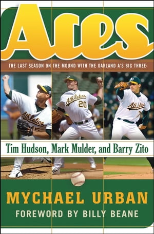 AcesThe Last Season on the Mound with the Oakland A's Big Three -- Tim Hudson, Mark Mulder, and Barry Zito【電子書籍】[ Mychael Urban ]