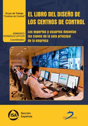 El libro del dise?o de los centros de control Los expertos y usuarios desvelan las claves de la sala principal de la empresa