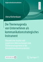 Die Themenagenda von Unternehmen als kommunikationsstrategisches Instrument Theoretische Ans?tze und empirische Untersuchungen zum Themenmanagement in der Unternehmenskommunikation