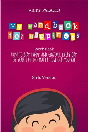 My Handbook for Happiness Girls Version【電子書籍】[ Vicky Palacio ]