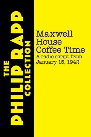 Maxwell House Coffee Time: January 15, 1942 (radio script)Żҽҡ[ Philip Rapp ]