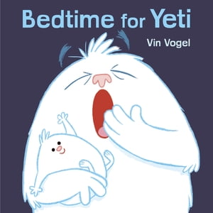 Bedtime for Yeti【電子書籍】 Vin Vogel