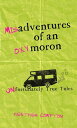 Misadventures of an Oxymoron Unfortunately True Tales