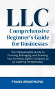 LLC Comprehensive Beginner 039 s Guide for Businesses The Indispensable Guide to Forming, Managing, and Growing Your Limited Liability Company as an Aspiring Entrepreneur【電子書籍】 Frank Armstrong