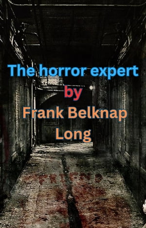 The horror expertŻҽҡ[ Frank Belknap Long ]