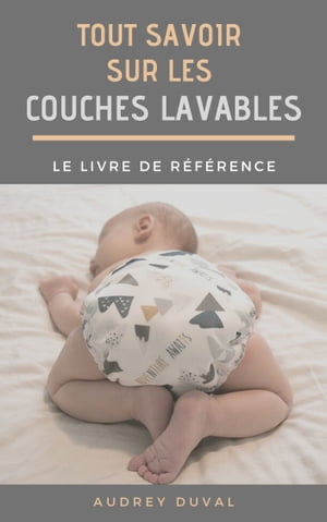 Tout savoir sur les couches lavables Le livre de r f rence【電子書籍】 Audrey Duval