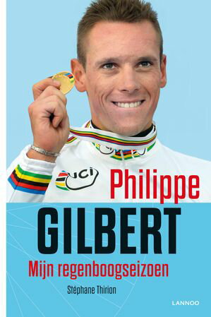 Philippe Gilbert. Mijn regenboogseizoen