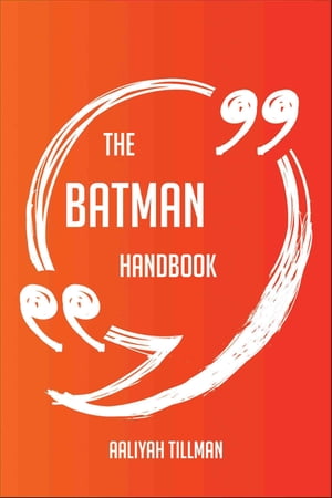The Batman Handbook - Everything You Need To Know About Batman【電子書籍】[ Aaliyah Tillman ]