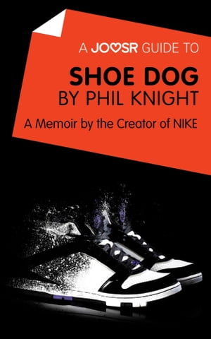 A Joosr Guide to... Shoe Dog by Phil Knight: A M