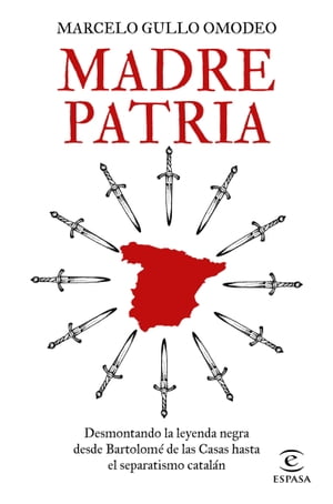 Madre patria Desmontando la leyenda negra desde Bartolom de las Casas hasta el separatismo catal n【電子書籍】 Marcelo Gullo Omodeo