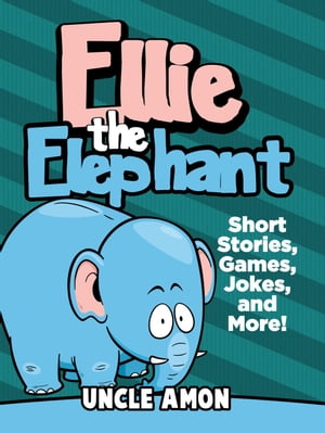 Ellie the Elephant: Short Stories, Games, Jokes, and More! Fun Time ReaderŻҽҡ[ Uncle Amon ]