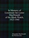 ŷKoboŻҽҥȥ㤨In Memory of Lieutenant Ian Lester MacDonald of the Black Watch, 1923-1945Żҽҡ[ Alexander MacDonald ]פβǤʤ452ߤˤʤޤ