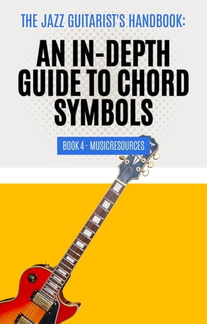 The Jazz Guitarist's Handbook: An In-Depth Guide to Chord Symbols Book 4