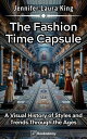 ŷKoboŻҽҥȥ㤨The Fashion Time Capsule A Visual History of Styles and Trends Through the AgesŻҽҡ[ Jennifer Laura King ]פβǤʤ99ߤˤʤޤ