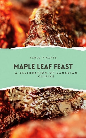 Maple Leaf Feast: A Celebration of Canadian Cuisine